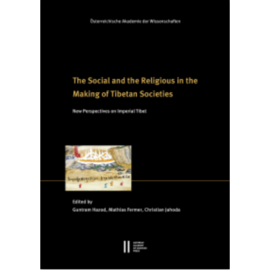 Verlag der Österreichischen Akademie der Wissenschaften The Social and the Religious in the Making of Tibetan Societies, by Guntram Hazod et al