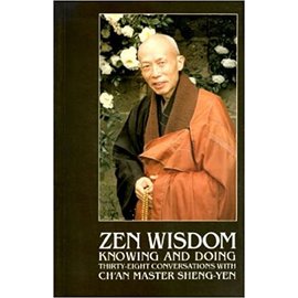 Dharma Drum Publications, Elmhurst NY Zen Wisdom: Knowing and Doing, by Ch'an Master Shen-Yen