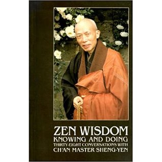 Dharma Drum Publications, Elmhurst NY Zen Wisdom: Knowing and Doing, 38 Conversations with Ch'an Master Shen-Yen