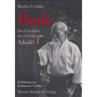 Werner Kristkeitz Verlag Budo: Das Lehrbuch des Gründers des Aikido, von Morihei Ueshiba