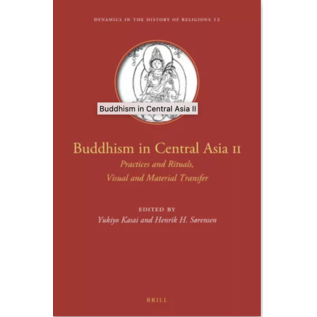 Brill Buddhism in Central Asia II, by Yukiyo Kasai, HenrikH. Sorensen