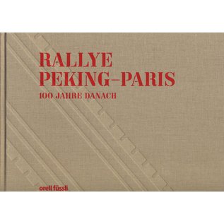 Orell Füssli Verlag Rallye Peking-Paris, 100 Jahre danach, von Peter Höner, Michel Zumbrunn