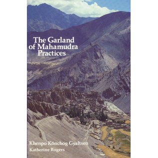 Snow Lion Publications The Garland of Mahamudra Practices, by Khenpo Könchog Gyaltsen, Katherine Rodgers