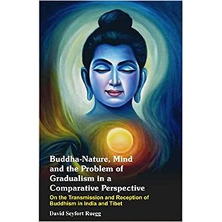 Heritage Publishers Buddha-nature, Mind and the Problem of Gradualism in a Comparative Perspective: On the Transmission and Reception of Buddhism in India and Tibet, by David Seyfort Ruegg