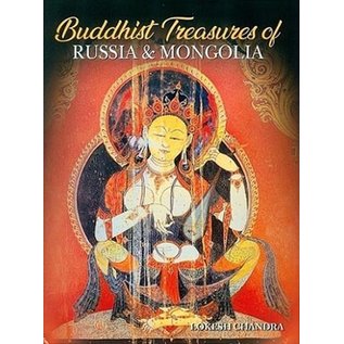 International Academy of Indian Culture Buddhist Treasures of Russia and Mongolia, by Lokesh Chandra