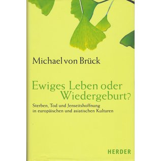 Herder & Co. Verlagsbuchhandlung, Freiburg Ewiges Leben oder Wiedergeburt? von Michael von Brück