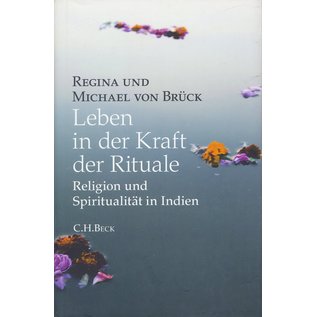 Verlag C. H. Beck Leben in der Kraft der Rituale, Religion und Spiritualität in Indien