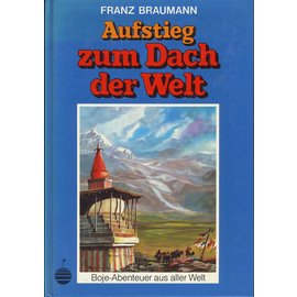 Boje Verlag Stuttgart Aufstieg zum Dach der Welt, von Franz Braumann