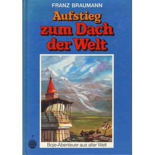 Boje Verlag Stuttgart Aufstieg zum Dach der Welt, von Franz Braumann