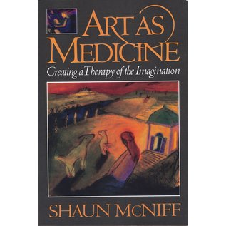 Shambhala Art as Medicine, Creating a Therapy of the Imagination, by Shaun McNiff