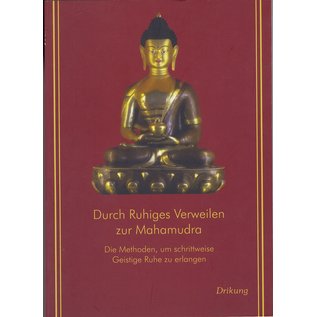 Drikung Kagyü Verlag Aachen Durch ruhiges Verweilen zur Mahamudra, von Khenpo Konchok Tamphel
