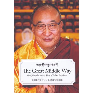 Dzokden Publications, San Francisco The Great Middle Way, Clarifying the Jonang View of Other Emptiness