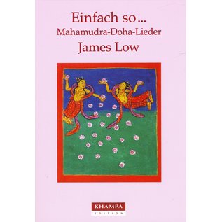 Khampa Edition, Freiburg Einfach so ...   Mahamudra-Doha-Lieder, von James Low