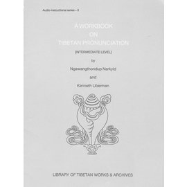 Library of Tibetan Works and Archives A Workbook on Tibetan Pronunciation, by Ngawangthondup Narkyid, Kenneth Liberman