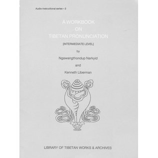 Library of Tibetan Works and Archives A Workbook on Tibetan Pronunciation, by Ngawangthondup Narkyid, Kenneth Liberman