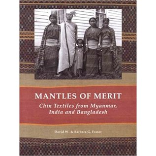 River Books Bangkok Mantles of Merit, Chin Textiles from Myanmar, India and Bangladesh
