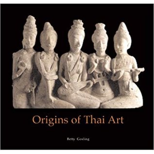 River Books Bangkok Origins of Thai Art, by Betty Gosling