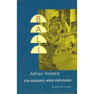 Bruckner & Thünler Bali - Ein Paradies wird erfunden, von Adrian Vickers