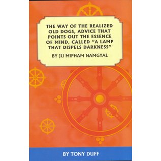 Padma Karpo Translation Committee The Way of the Realized Old Dogs, advice that points out ... by Ju Mipham Namgyal, Tony Duff