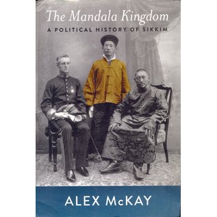 Rachna Books The Mandala Kingdom, A Political History of Sikkim, by Alex McKay