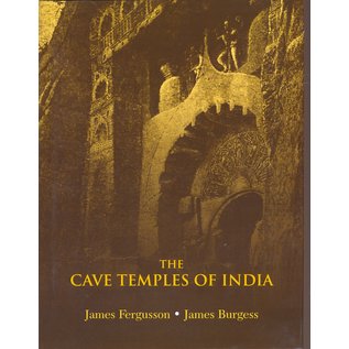 Kaveri Books, New Delhi The Cave Temples of India, by James Ferguson, James Burgess