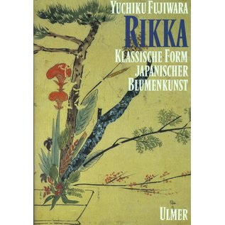 Eugen Ulmer Stuttgart Rikka: Klassische Form Japanischer Blumenkunst, von Yuchiku Fujiwara