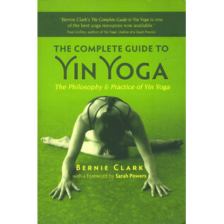 White Cloud Press The Complete Guide to Yin Yoga, by Bernie Clark