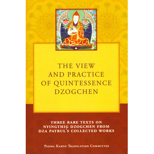 Pema Karpo Translation Committee The View and Practice od Quintessence Dzogchen, By Tony Duff, Patrul Rinpoche