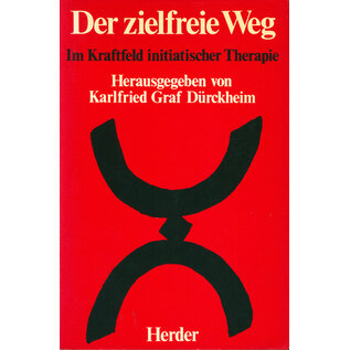 Herder Der Zielfreie Weg, Im Kraftfeld initiatischer Therapie, hrg. von Karlfried Graf Dürckheim