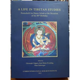 LIRI A Life in Tibetan Studies: Festschrift for Dieter Schuh, by C. Cüppers et al.