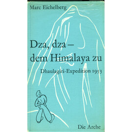 Verlag Die Arche Dza, dza - dem Himalaya zu: Dhaulagiri Expedition 1953, von Marc Eichelberg