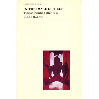 Reaktion Books In the Image of Tibet: Tibetan Painting after 1959, by Claire Harris