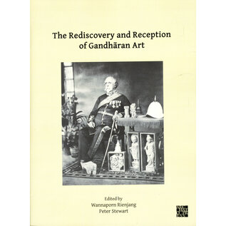 Archaeopress Oxford The Rediscovery and Reception of Gandharan Art, ed by W. Rienjang, P. Stewart