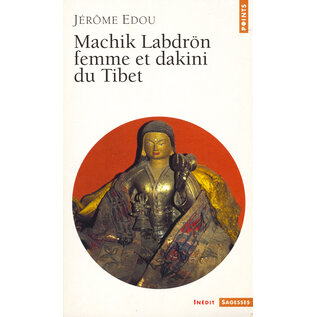 Editions du Seuil Machik Labdron: femme et dakini du Tibet, par Jérome Edou