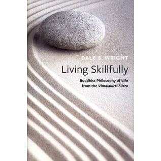 Oxford University Press Living Skillfully: Buddhist Philosophy from the Vimalakirti Sutra, by Dale S. Wrigth