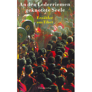 Unionsverlag An den Lederriemen gknotete Seele: Erzähler aus Tibet, hrg. von Alice Grünenfelder