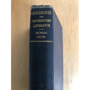 C. F. Amelangs Verlag, Leipzig Geschichte der Chinesischen Litteratur, von Dr. Wilhelm Grube