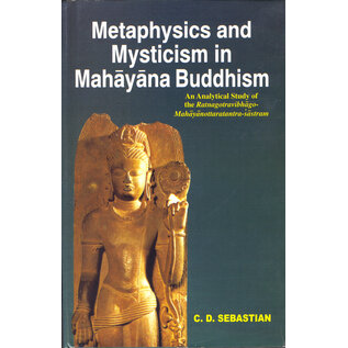 Sri Satguru Publications Metaphysics and Mysticism in Mahayana Buddhism, by C.D. Sebastian