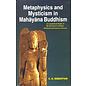Sri Satguru Publications Metaphysics and Mysticism in Mahayana Buddhism, by C.D. Sebastian