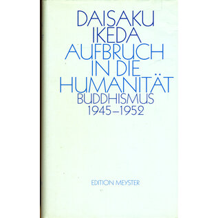 Edition Meyster, München Aufbruch in die Humanität: Buddhismus 1945-1952, von Daisaku Ikeda