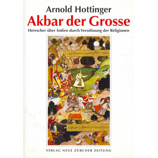 Verlag Neue Zürcher Zeitung Akbar der Grosse, von Arnold Hottinger