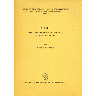 Franz Steiner Verlag SHU-P'U: Das Traktat zur Schriftkunst des Sun Kuo-Ting, von Roger Goepper