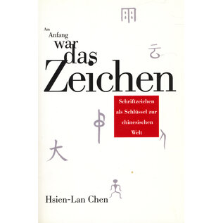 epubli Am Anfang war das Zeichen: Schriftzeichen als Schlüssel zur chinesischen Welt