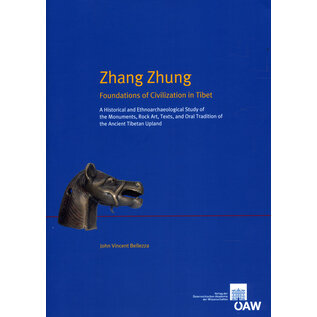 Verlag der Österreichischen Akademie der Wissenschaften Zhang Zhung Foundations of Civilization in Tibet, by John Vincent Bellezza