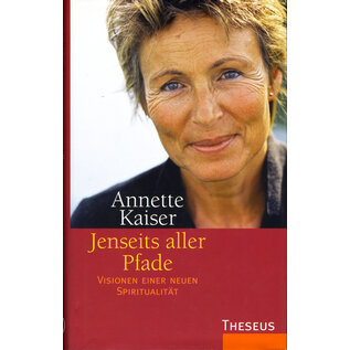 Theseus Verlag Jenseits aller Pfade: Visionen einer neuen Spiritualität, Annette Kaiser