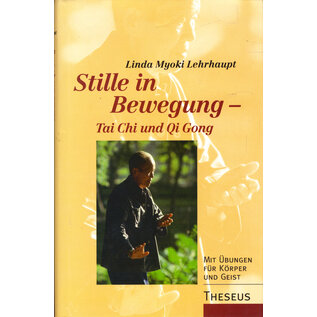 Theseus Verlag Stille in Bewegung, Tai Chi und Qi Gong, mit Übungen für Körper und Geist