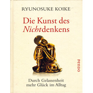 Pendo Verlag München Die Kunst des Nichtdenkens, von Ryunosuke Koike