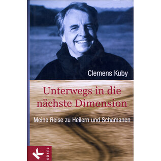 Kösel Verlag München Unterwegs in die nächste Dimension: Meine Reise zu Heilern und Schamanen