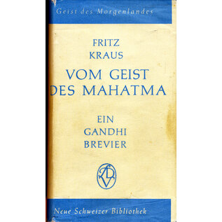 Schweizer Druck- und Verlagsanstalt Zürich Vom Geist des Mahatma: Ein Gandhi Brevier, von Fritz Kraus