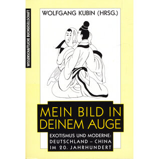 Wissenschaftliche Buchgesellschaft, Darmstadt Mein Bild in Deinem Auge: Exotismus und Moderne: Deutschland und China im 20. JH